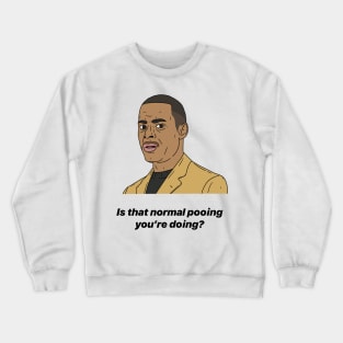 ALAN JOHNSON | IS THAT NORMAL POOING YOU'RE DOING? Crewneck Sweatshirt